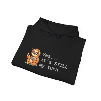 Yes... It's Still My Turn Hoodie — Funny Competitive Quote Sweatshirt
