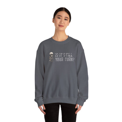 'Is It Still Your Turn?' Crewneck Sweatshirt — Funny Family Game Night Pullover