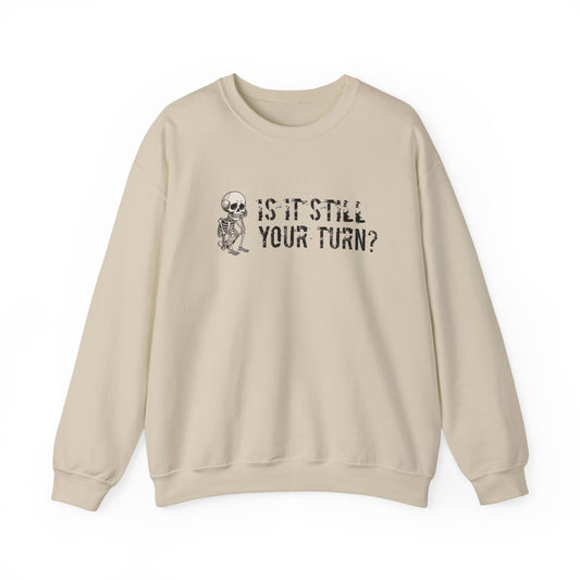 'Is It Still Your Turn?' Crewneck Sweatshirt — Funny Family Game Night Pullover
